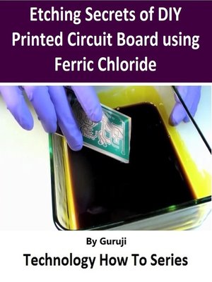 cover image of Etching Secrets of DIY Printed Circuit Board using Ferric Chloride